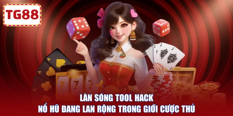 Làn sóng Tool hack nổ hũ đang lan rộng trong giới cược thủ